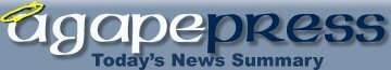 AgapePress -- Reliable News from a Christian Source !